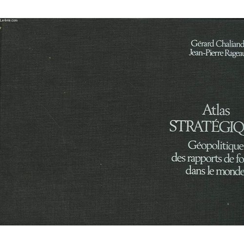 Atlas Strategique. Geopolitique Des Rapports De Forces Dans Le Monde.