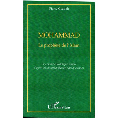 Mohammad - Le Prophète De L'islam, Biographie Anecdotique Rédigée D'après Les Sources Arabes Les Plus Anciennes