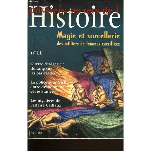 Dossiers Secrets De L'histoire N°11magie Et Sorcellerie Des Milliers De Femmes Sacrifiées - / Guerre D'algérie, La Police Sous Vichy Entre Déshonneur Et Résistance, Les Mysteres De L'affaire ...