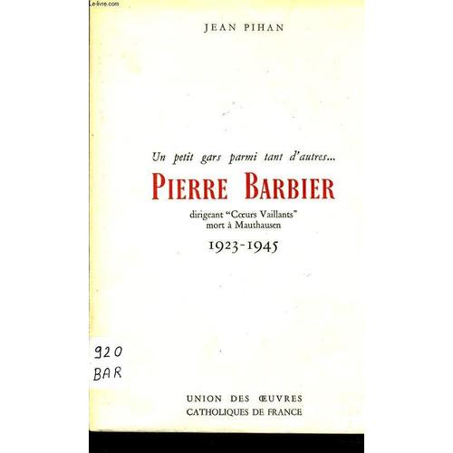 Un Petit Gars Parmi Tant D'audre Pierre Barbier Dirigeant Coeurs Vaillants Mort À Mauthausen 1923-1945