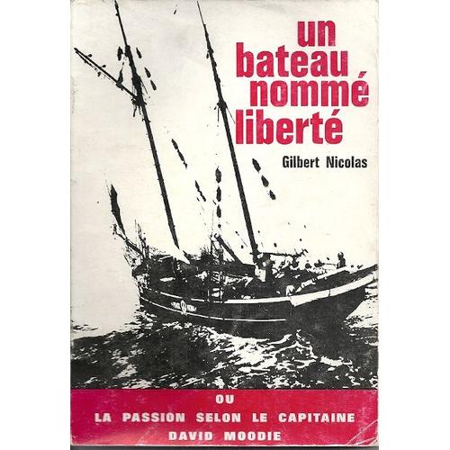 Un Bateau Nommé Liberté. Ou La Passion Selon Le Capitaine David Moodie.