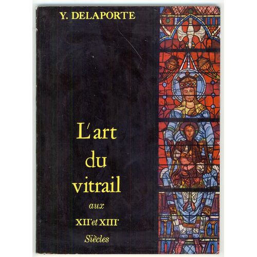 Art (L') Du Vitrail Aux Xii° Et Xiii° Siècles - Technique - Inspiration
