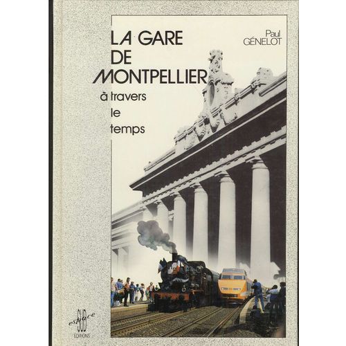 La Gare De Montpellier À Travers Le Temps