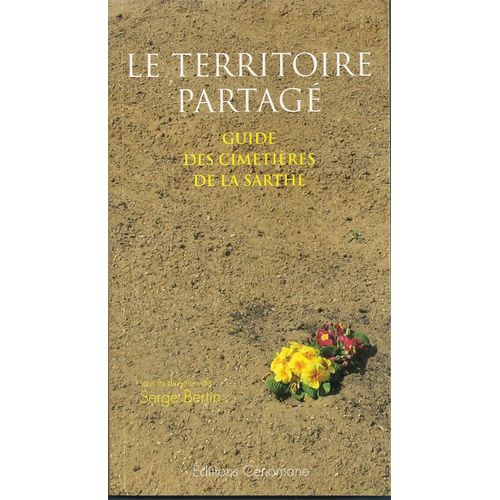 Le Territoire Partagé, Guide Des Cimetières De La Sarthe