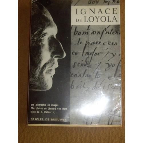 Ignace De Loyola Une Biographie En Images 224 Photos De Léonard Von Matt - Texte De H. Rahner