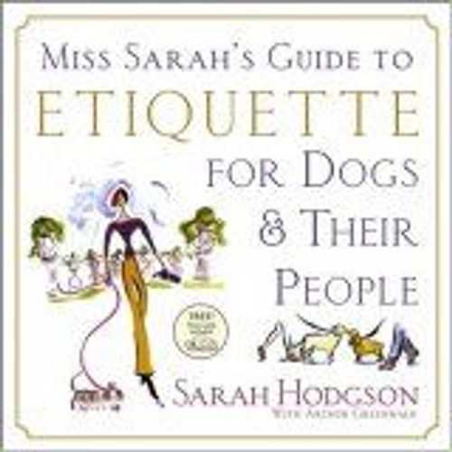Miss Sarah's Guide To Etiquette For Dogs & Their People