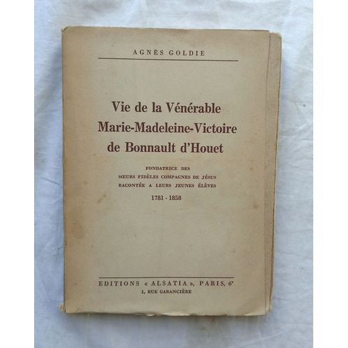Agnès Goldie, Vie De La Vénérable Marie Madeleine Victoire De Bonnault D'houet, Editions "Alsatia", Paris, 1938