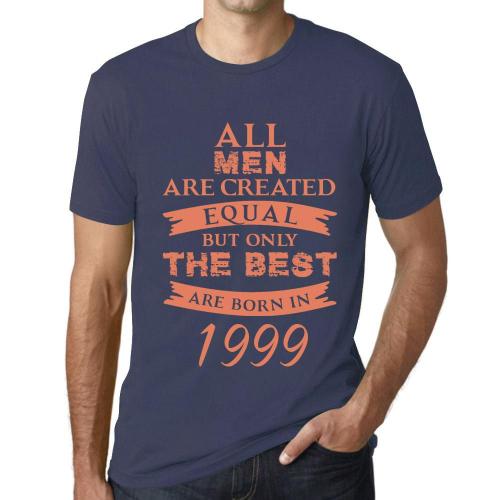 Homme Tee-Shirt - All Men Are Created Equal But Only The Best Are Born In 1999 - 25 Ans T-Shirt Graphique Idée Cadeau 25e Anniversaire Vintage Année 1999 Nouveauté