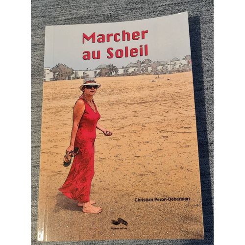 Livre Marcher Au Soleil - Christian Peron-Debarbieri - 2017