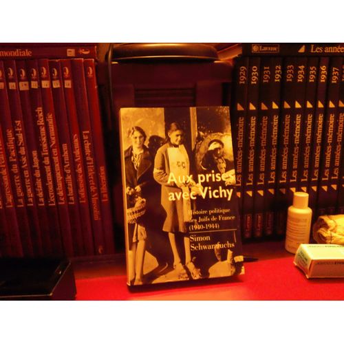 Aux Prises Avec Vichy - Histoire Politique Des Juifs De France, 1940-1944