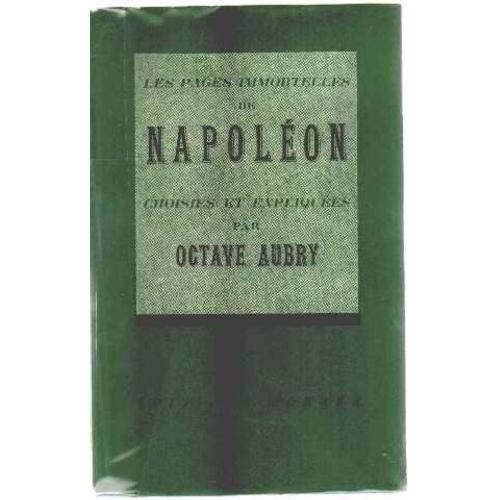 Les Pages Immortelles De Napoleon Choisies Et Expliquées Par Octave Aubry