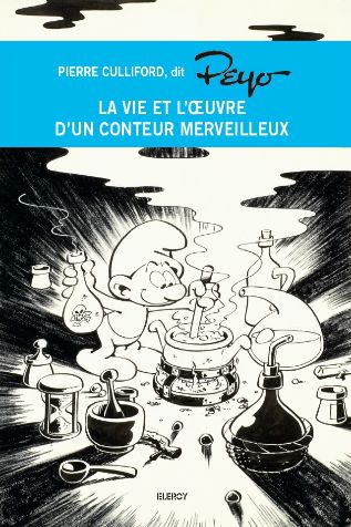 Pierre Culliford Dit Peyo, La Vie Et L'oeuvre D'un Conteur Merveilleux.