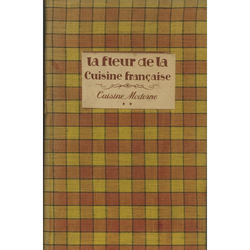 La Fleur De La Cuisine Française. Tome 2. La Cuisine Moderne (1800-1921). Les Meilleures Recettes Des Grands Cuisiniers Français. Notes De Bertrand Guégan. Introduction Du Docteur Raoul Blondel