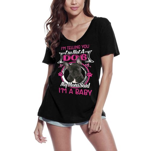 Femme Tee-Shirt Col V - I'm Telling You I'm Not A French Bulldog - My Mom Said I'm A Baby - T-Shirt Graphique Éco-Responsable Vintage Cadeau Nouveauté