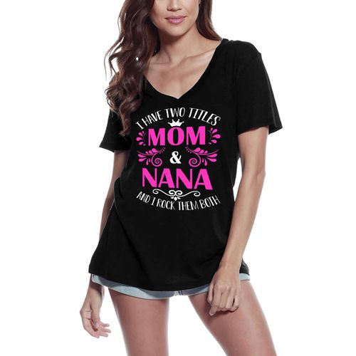 Femme Tee-Shirt Col V J'ai Deux Titres : Maman Et Mamie Et Je Les Berce Tous Les Deux - I Have 2 Titles Mom And Nana And I Rock Them Both - T-Shirt Graphique Éco-Responsable Vintage Cadeau Nouveauté