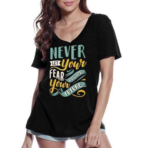 Femme Tee-Shirt Col V Ne Laissez Jamais Votre Peur Décider De Votre Avenir - Do Never Let Your Fear Decide Your Future - T-Shirt Graphique Éco-Responsable Vintage Cadeau Nouveauté