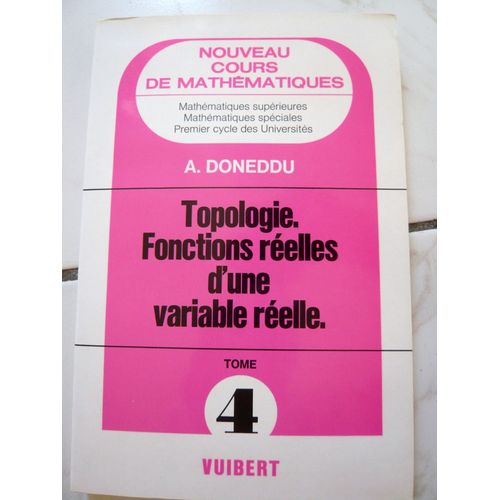 Nouveau Cours De Mathématiques N° 4 - Topologie, Fonctions Réelles D'une Variable Réelle