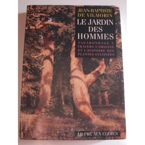 Le Jardin Des Hommes, Vagabondages À Travers L'origine Et L'histoire Des Plantes Cultivées Le Jardin Des Hommes, Vagabondages À Travers L'origine Et L'histoire Des Plantes Cultivées