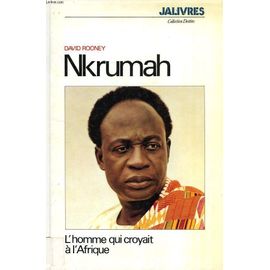 Nkrumah, L'homme Qui Croyait À L'afrique