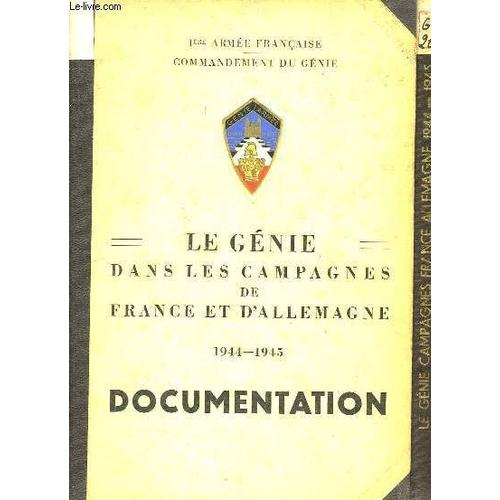 Le Génie Dans Les Campagnes De France Et D'allemagne. 1944 - 1945. En 2 Volumes : Documentation - Historique.