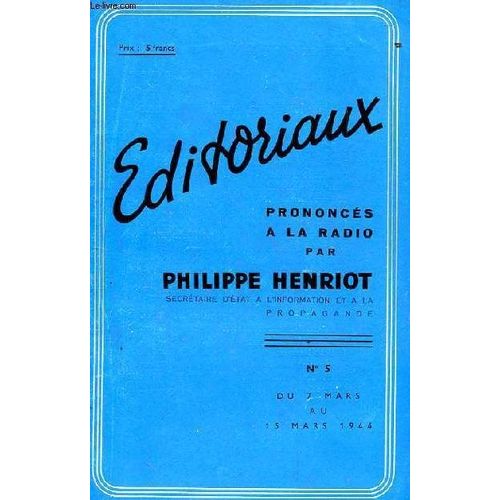 Editoriaux Prononces A La Radio Par Philippe Henriot. N°5 Du 7 Mars Au 15 Mars 1944. Devant 7 Cercueils. La Milice Et Son Chef. De Naples A Ankara. La Justice De Moscou. Bobards, Mensonges ...