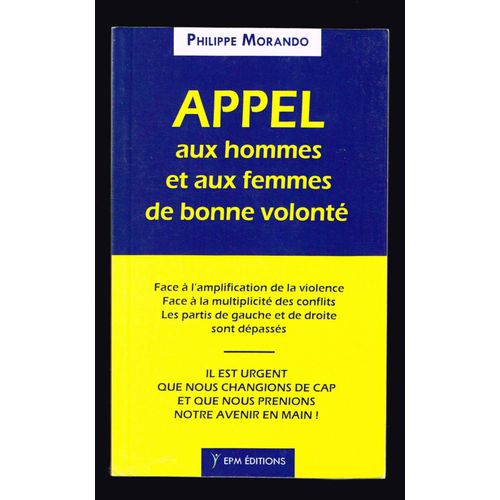 Appel Aux Hommes Et Aux Femmes De Bonne Volonté - Philippe Morando - 2011 - 128 Pages 18 X 11 Cm