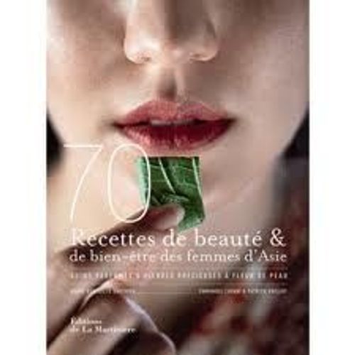 70 Recettes De Beauté & De Bien-Être Des Femmes D'asie - Soins Parfumés & Pierres Précieuses À Fleur De Peau