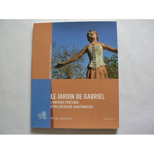 Le Jardin De Gabriel  -  L' Univers Poétique D'un Créateur Saintongeais