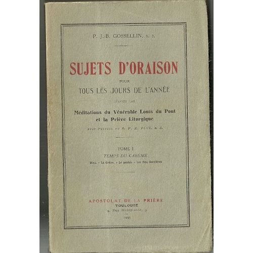 Sujets D'oraison Pour Tous Les Jours De L'année, D'après Les Méditations Du Vénérable Louis Du Pont Et La Prière Liturgique - Tome I (1) Temps Du Carême : Dieu, La Grâce, Le Péché, Les Fins Dernières