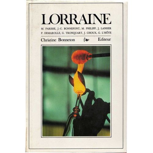Lorraine: Cadre Naturel, Histoire, Art, Litterature, Langue, Economie, Traditions Populaires