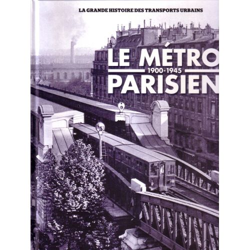 La Grande Histoire Des Transports Urbains  - Le Metro Parisien 1900-1945