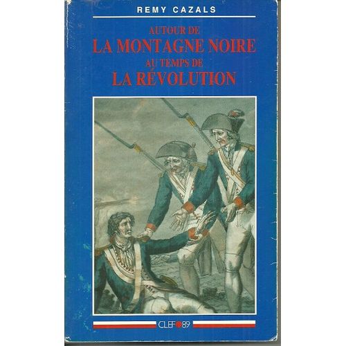 Autour De La Montagne Noire Au Temps De La Révolution 1774-1799