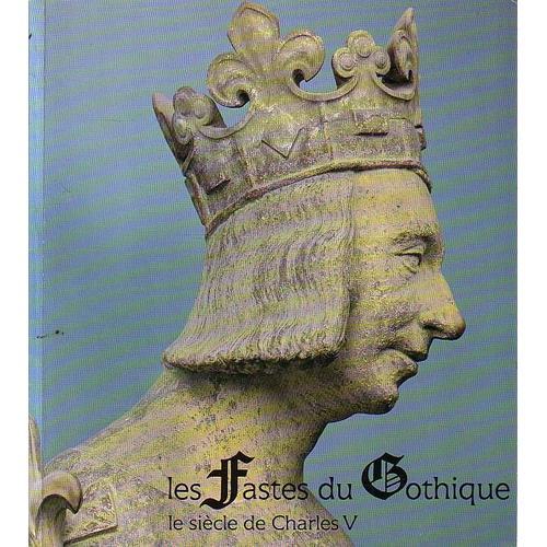 Les Fastes Du Gothique. Le Siècle De Charles V