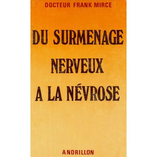 Du Surmenage Nerveux A La Nevrose, Par Le Docteur Frank Mirce