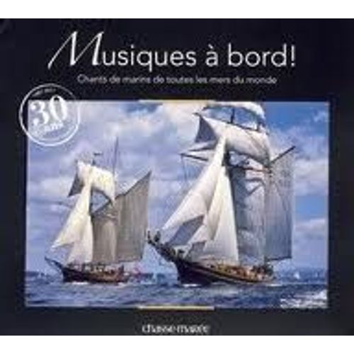 Musiques À Bord : Chants De Marins De Toutes Les Mers Du Monde