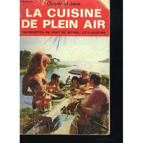 La Cuisine De Plein Air. 300 Recettes Du Bout Du Monde Et D'ailleurs.