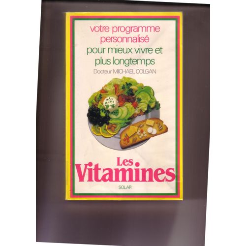 Les Vitamines - Votre Programme Personnalisé Pour Mieux Vivre Et Plus Longtemps