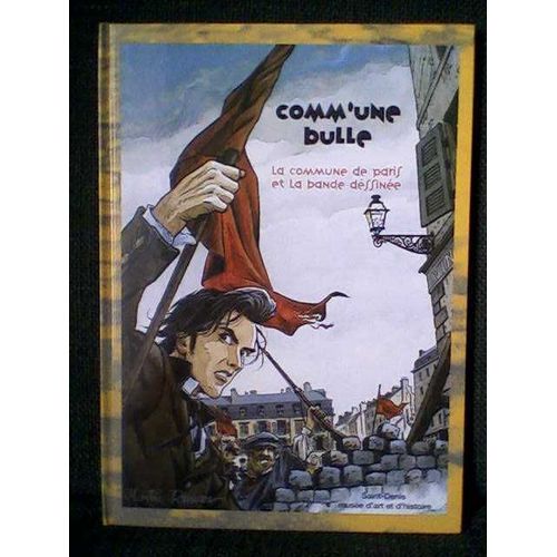 Comm'une Bulle - La Commune De Paris Et La Bande Dessinée - Saint-Denis, Musée D'art Et D'histoire - Exposition Du 18/10/96 Au 31/01/97