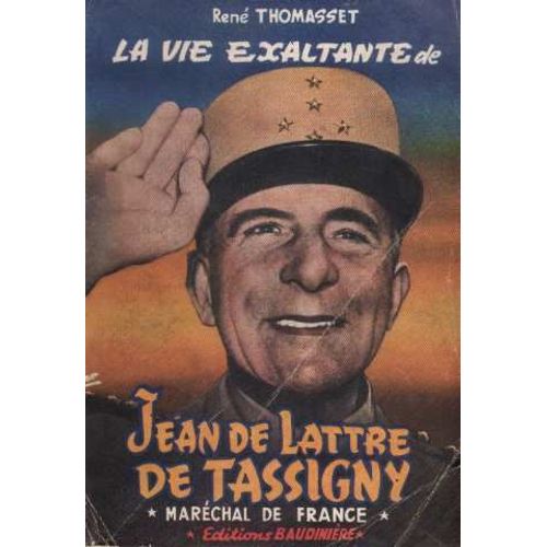 La Vie Exaltante De Jean De Lattre De Tassigny
