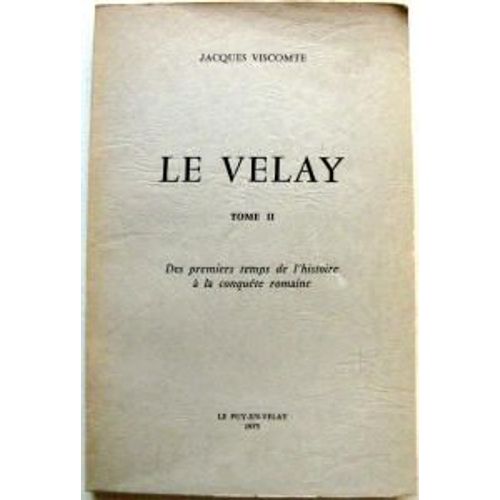 Le Velay Tome Ii Des Premiers Temps De L'histoire À La Conquête Romaine.