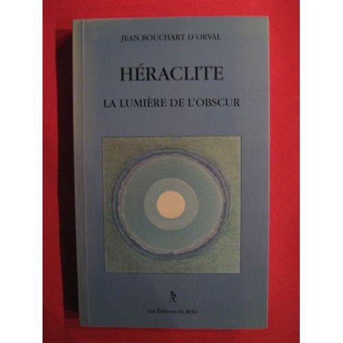 Héraclite - La Lumière De L'obscur