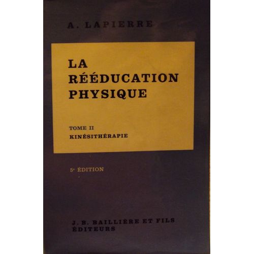 La Rééducation Physique  - Tome 2 Kinésithérapie