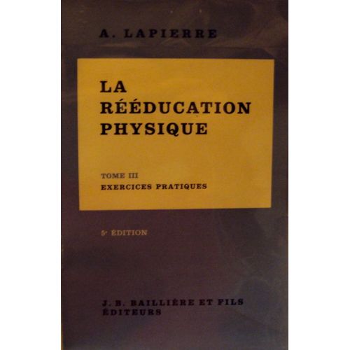 La Reeducation Physique, Tome Iii Exercices Pratiques