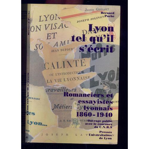 Lyon Tel Qu'il S'écrit - Romanciers Et Essayistes Lyonnais 1860-1940