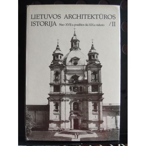 Lietuvos Architekturos Istorija. Nuo Xvii A. Prad¿Ios Iki Xix A.Vidurio : 2 = History Of Lithuanian Architecture  : Vol. 2