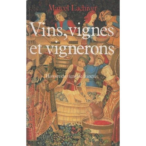 Vins, Vignes Et Vignerons. Histoire Du Vignoble Français