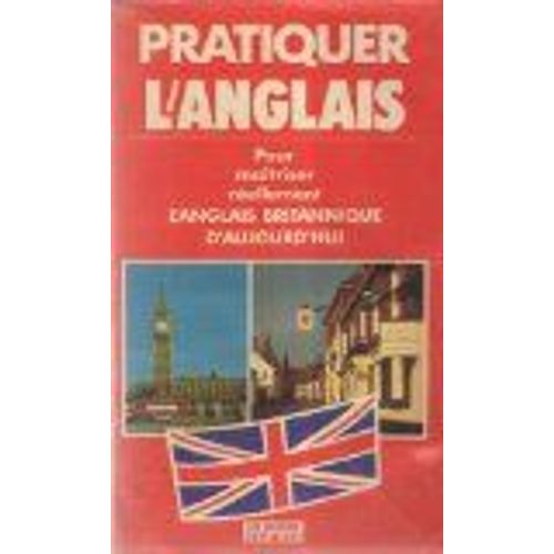 Pratiquer L'anglais Pour Maîtriser Réellement L'anglais Britannique D'aujourd'hui