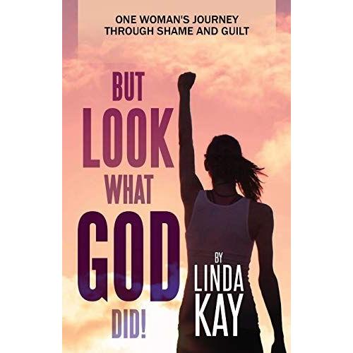 But Look What God Did!: One Woman's Journey Through Shame And Guilt