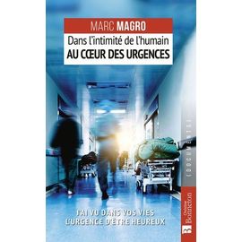 Dans L'intimité De L'humain Au Coeur Des Urgences - J'ai Vu Dans Vos Vies L'urgence D'être Heureux