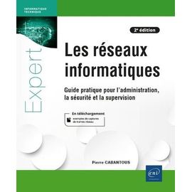 Les Réseaux Informatiques - Guide Pratique Pour L'administration, La Sécurité Et La Supervision